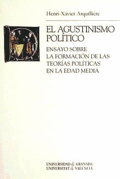 El agustinismo político : ensayo sobre la formación de las teorías políticas en la Edad Media - Arquillière, Henri-Xavier