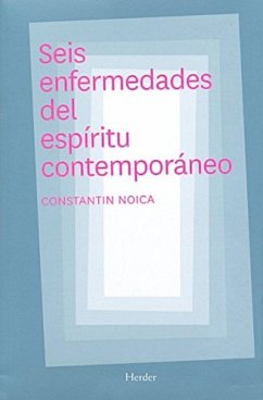 Seis enfermedades del espíritu contemporáneo - Noica, Constantin