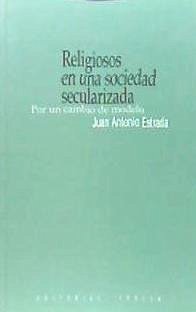 Religiosos en una sociedad secularizada : por un cambio de modelo - Estrada, Juan Antonio
