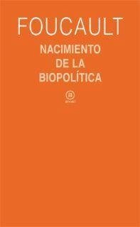 Nacimiento de la biopolítica : curso de Collège de France (1978-1979) - Foucault, Michel