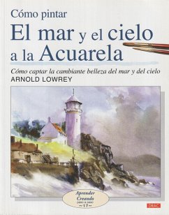 Cómo pintar el mar y el cielo a la acuarela - Lowrey, Arnold