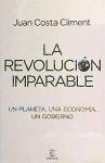 La revolución imparable : un planeta, una economía, un gobierno - Costa Climent, Juan