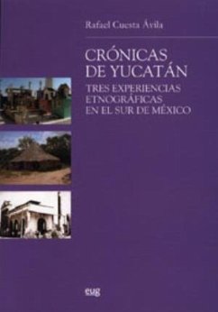 Crónicas de Yucatán : tres experiencias etnográficas en el sur de México - Cuesta Ávila, Rafael