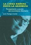 La larga marcha hacia la anarquía : pensamiento y acción del movimiento libertario - España. Dirección General del Libro, Archivos y Bibliotecas Paniagua Fuentes, Francisco Javier