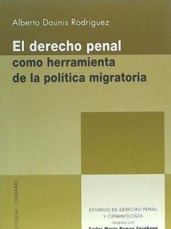 El derecho penal como herramienta de la política migratoria - Daunis Rodríguez, Alberto