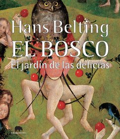 El Bosco : el jardín de las delicias - Belting, Hans