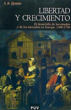 Libertad y crecimiento : el desarrollo de los estados y de los mercados en Europa, 1300-1750 - Moreta, Salustiano; Epstein, Stephan R.