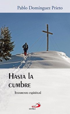 Hasta la cumbre : testamento espiritual - Domínguez Prieto, Pablo