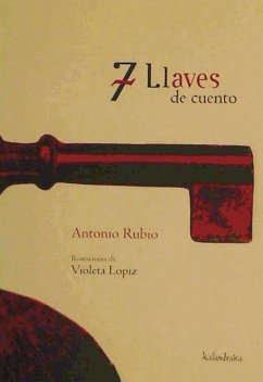 7 llaves de cuento - Rubio, Antonio; Fernández Lópiz, Violeta