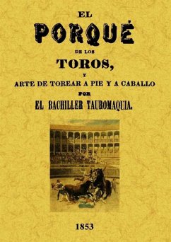 El porqué de los toros y arte de torear a pie y a caballo - Corrales Mateos, Juan