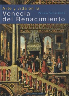 Arte y vida en la Venecia del Renacimiento - Fortini Brown, Patricia