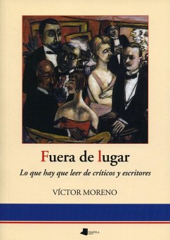 Fuera de lugar : lo que hay que leer de críticas y escritores - Moreno, Víctor