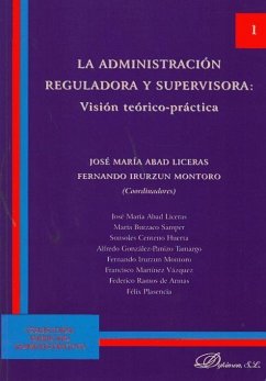 La administración reguladora y supervisora : visión teórica-práctica - Abad Liceras, José María