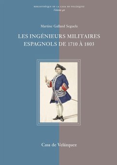 Les ingénieurs militaires espagnols de 1710 à 1803 : étude prosopographique et sociale d'un corps d'élite - Galland-Seguela, Martine