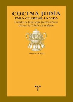 Cocina judía para celebrar la vida : comidas de fiesta según fuentes hebreas clásicas y la tradición - Chomski Warcowicki, Débora