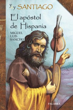 Yo soy Santiago : el apóstol de Hispania - Luis Sancho, Miguel