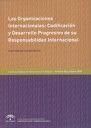 Las organizaciones internacionales : codificación y desarrollo progresivo de su responsabilidad internacional