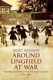 Around Lingfield at War: Wartime Experiences in South-East England 1939-1945