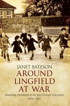 Around Lingfield at War: Wartime Experiences in South-East England 1939-1945 - Bateson, Janet