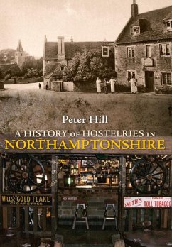 A History of Hostelries in Northamptonshire - Hill, Peter