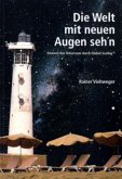 Die Welt mit neuen Augen seh'n Die Welt mit neuen Augen seh'n