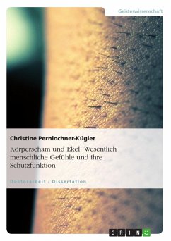 Körperscham und Ekel. Wesentlich menschliche Gefühle und ihre Schutzfunktion - Pernlochner-Kügler, Christine