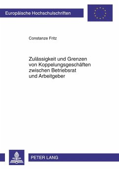 Zulässigkeit und Grenzen von Koppelungsgeschäften zwischen Betriebsrat und Arbeitgeber - Fritz, Constanze