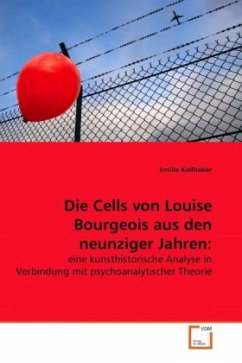 Die Cells von Louise Bourgeois aus den neunziger Jahren: - Kiefhaber, Emilie