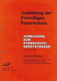 Ausbildung zum Atemschutzgeräteträger / Ausbildung der Freiwilligen Feuerwehren Ausbildung zum Atemschutzgeräteträger / Ausbildung der Freiwilligen Feuerwehren
