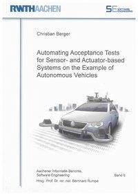 Automating Acceptance Tests for Sensor- and Actuator-based Systems on the Example of Autonomous Vehicles - Berger, Christian