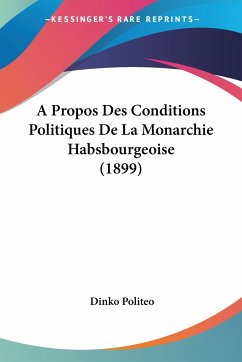 A Propos Des Conditions Politiques De La Monarchie Habsbourgeoise (1899) - Politeo, Dinko
