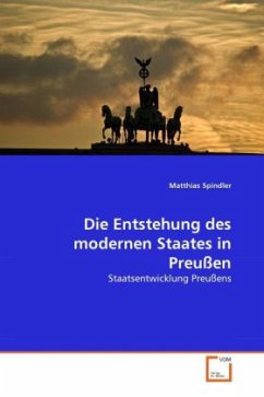Die Entstehung des modernen Staates in Preußen - Spindler, Matthias