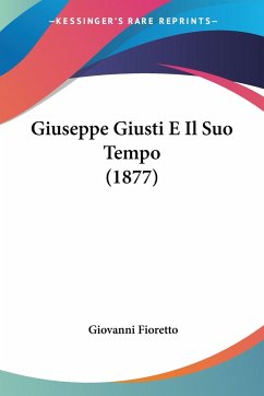 Giuseppe Giusti E Il Suo Tempo (1877)