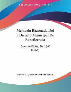 Memoria Razonada Del 5 Distrito Municipal De Beneficencia - Madrid A. Quinto D. de Beneficencia