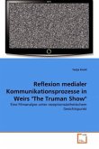 Reflexion medialer Kommunikationsprozesse in Weirs &quote;The Truman Show&quote;