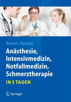 Anästhesie, Intensivmedizin, Notfallmedizin, Schmerztherapie¿.in 5 Tagen - Beckers, Stefan;Rossaint, Rolf