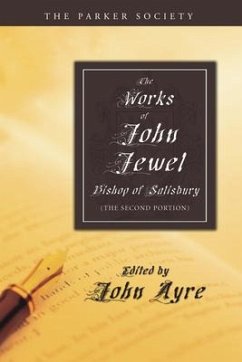 The Works of John Jewel, Bishop of Salisbury: The Second Portion