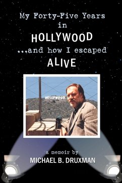 My Forty-Five Years in Hollywood and How I Escaped Alive - Druxman, Michael B.