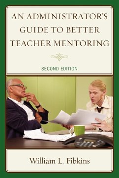 An Administrator's Guide to Better Teacher Mentoring - Fibkins, William L.