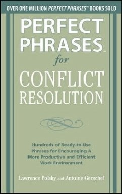 Perfect Phrases for Conflict Resolution: Hundreds of Ready-To-Use Phrases for Encouraging a More Productive and Efficient Work Environment - Polsky, Lawrence;Gerschel, Antoine