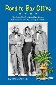 Road to Box Office - The Seven Film Comedies of Bing Crosby, Bob Hope and Dorothy Lamour, 1940-1962 - Mielke, Randall G.