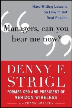 Managers, Can You Hear Me Now?: Hard-Hitting Lessons on How to Get Real Results - Strigl, Denny F.; Swiatek, Frank