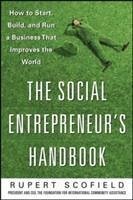 The Social Entrepreneur's Handbook: How to Start, Build, and Run a Business That Improves the World - Scofield, Rupert