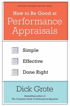 How to Be Good at Performance Appraisals: Simple, Effective, Done Right - Grote, Dick