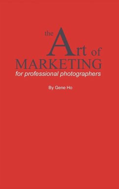 The Art of Marketing for Professional Photographers - Ho, Gene