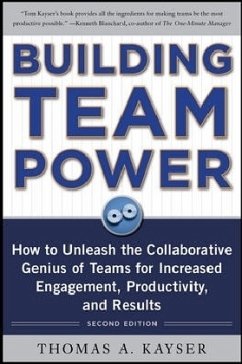 Building Team Power: How to Unleash the Collaborative Genius of Teams for Increased Engagement, Productivity, and Results - Kayser, Thomas A.