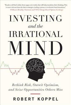 Investing and the Irrational Mind: Rethink Risk, Outwit Optimism, and Seize Opportunities Others Miss - Koppel, Robert