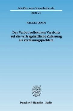 Das Verbot kollektiven Verzichts auf die vertragszahnärztliche Zulassung als Verfassungsproblem - Sodan, Helge