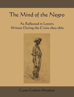 The Mind of the Negro as Reflected in Letters Written During the Crisis 1800-1860 - Woodson, Carter Godwin