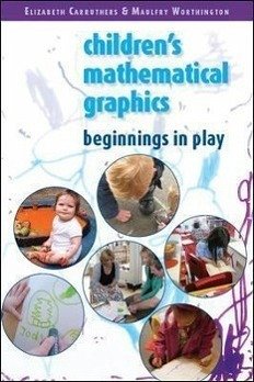 Children's Mathematical Graphics: Beginnings in Play - Carruthers Elizabeth; Worthington Maulfry; Carruthers, Elizabeth